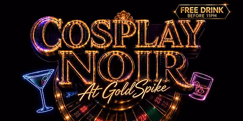 Cosplay Noir  at Gold Spike- FREE DRINK Before 11PM