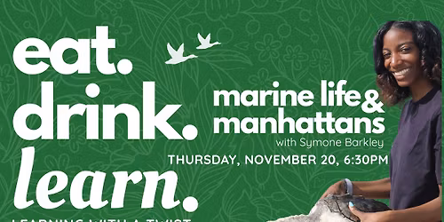 EAT, DRINK & LEARN: "MARINE LIFE & MANHATTANS" IRVINE NATURE CENTER 