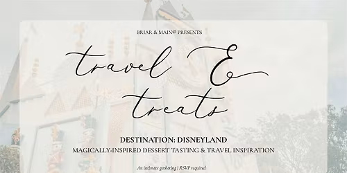 Briar & Main\u00ae Presents Travel + Treats: Disneyland!