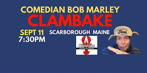 Comedian Bob Marley CLAMBAKE Scarborough Maine September 11 at 7:30PM!