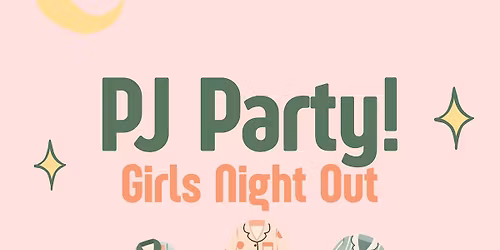 Girls Night Out-- PJ Party!