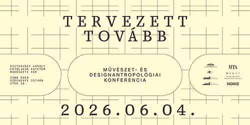 TERVEZETT TOV\u00c1BB \u2013 M\u0171v\u00e9szet- \u00e9s Designantropol\u00f3giai Konferencia