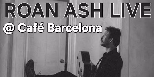 Roan Ash Live @ Cafe Barcelona