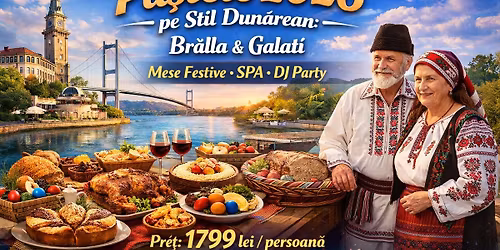 Pa\u0219tele 2026 pe Stil Dun\u0103rean: Br\u0103ila & Gala\u021bi, Mese Festive, SPA \u0219i DJ Party