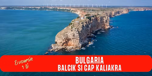EXCURSIE 1 ZI BULGARIA BALCIK SI CAP KALIAKRA