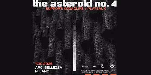 The Asteroid No.4 | Milano, Arci Bellezza + Support: Kodaclips & Plateaux