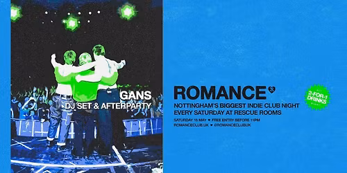 ROMANCE \ud83d\udc99 GANS DJ Set + Afterparty \ud83d\udc9a Nottingham's biggest indie club night