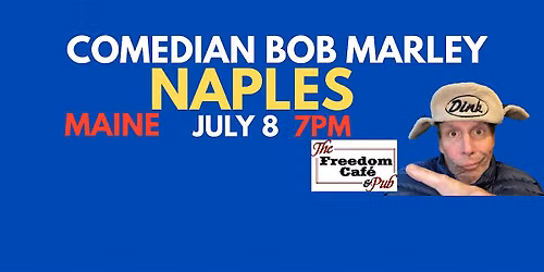 Comedian Bob Marley NAPLES MAINE July 8 at 7pm! BRING A LAWNCHAIR!