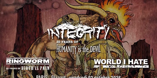 Integrity "30 years of Humanity Is the Devil", Ringworm, World I Hate// Paris