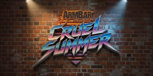 ArmBar Pro Wrestling: Cruel Summer!