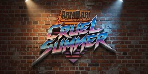 ArmBar Pro Wrestling: Cruel Summer!