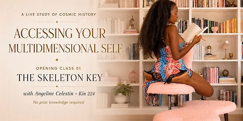 Accessing Your Multidimensional Self: The Skeleton Key