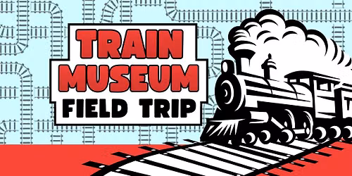 Train Museum Field Trip