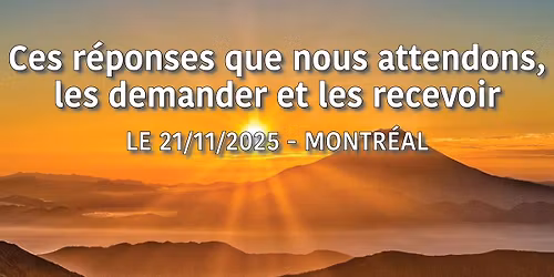 Montr\u00e9al | Ces r\u00e9ponses que nous attendons, les demander et les recevoir
