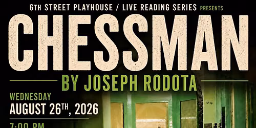 6th Street Playhouse LIVe Reading Series presents CHESSMAN by Joe Rodota. Directed by Tim Kniffin