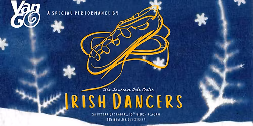 Lawrence Arts Center Irish Dancers at Van Go