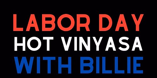Labor Day Hot Vinyasa Flow with Billie