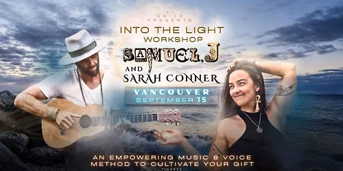Into the Light | VANCOUVER | Creative Music & Wellness Workshop | Samuel J & Sarah Conner | UNITE