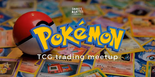 Pok\u00e9mon TCG Trading Meetup - Snakes & Lattes College