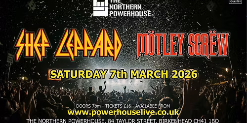 Shef Leppard & Motley Screw - Live & Loud @ The Northern Powerhouse, Birkenhead