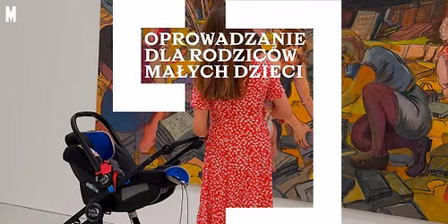 Oprowadzanie dla rodzic\u00f3w ma\u0142ych dzieci \ud83c\udf7c po wystawach Edward Dwurnika i Patryk R\u00f3\u017cyckiego