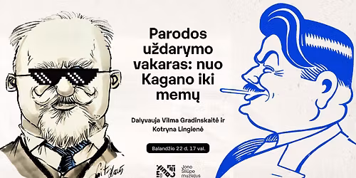 NUO KAGANO IKI MEM\u0172 | Parodos u\u017edarymo vakaras