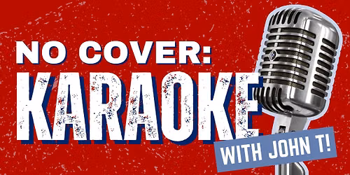 NO COVER: Karaoke w\/ John T