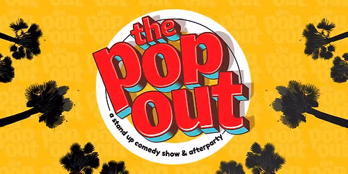 The Pop Out Comedy Show and Afterparty