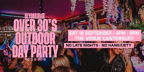 Beyond 30 Presents... Daytime Clubbing | Canterbury\ud83d\udd7a\ud83c\udffb
