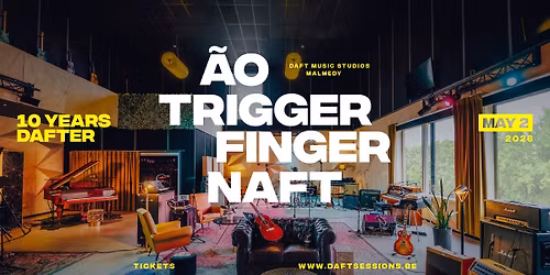 10 YEARS DAFTER: Triggerfinger \/ \u00c3o \/ Naft