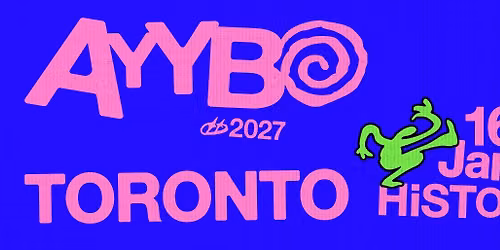 AYYBO @ HISTORY Toronto | January 16