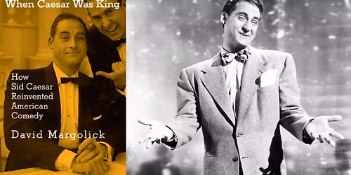Screening & Author Talk: When Caesar Was King: How Sid Caesar Reinvented American Comedy