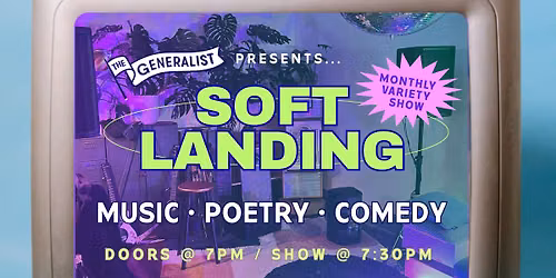 SOFT LANDING: A Monthly Variety Show