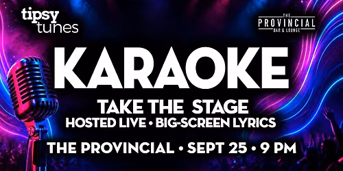 Edmonton:The Provincial - Tipsy Tunes Karaoke: Take The Stage - Sep 25, 9pm