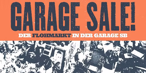 GARAGE SALE! \u2022 DER FLOHMARKT IN DER GARAGE SB