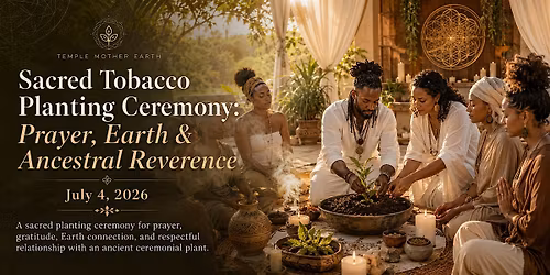 Sacred Tobacco Planting Ceremony: Prayer, Earth & Ancestral Reverence