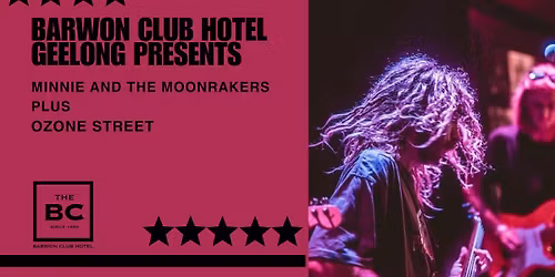 Barwon Club Hotel Geelong presents Minnie and The Moonrakers plus Ozone Street.