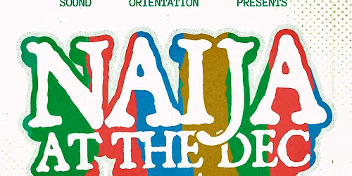 SOUND ORIENTATION PRESENTS : NAIJA AT THE DEC