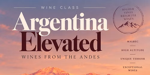 Argentina Elevated: Wines from the Andes