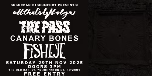 ALL THAT'S LEFT OF YOU, THE PASS, CANARY BONES, FISH EYE @ OLD BAR SAT 29\/11 - ARVO GIG FREE ENTRY!