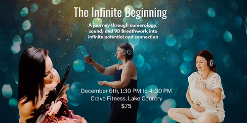 The Infinite Beginning: A journey through numerology, sound, and 9D Breathwork into infinite potenti