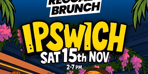 The Reggae Brunch - IPSWICH - Sat 15th Nov