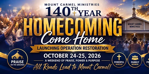 Mount Carmel Ministries 140th year Anniversary and Homecoming Celebration
