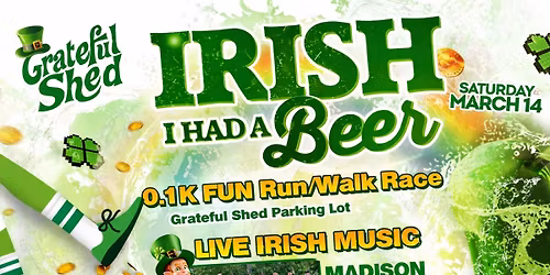 \ud83c\udf40Irish I Had a Beer\ud83c\udf40 0.1K Race @ Grateful Shed (Wisconsin Dells)