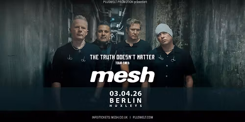 MESH - The Truth Doesn't Matter - Tour 2026 \/\/ 03. April \/\/ Berlin, Huxleys