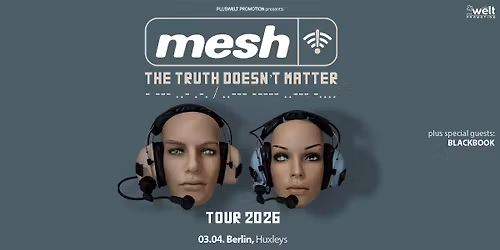 MESH - Tour 2026 \/\/ plus: BLACKBOOK \/\/ 03. April \/\/ Berlin, Huxleys