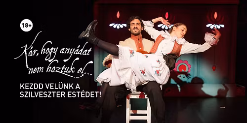 K\u00e1r, hogy any\u00e1dat nem hoztuk el... | szilveszeri el\u0151ad\u00e1s