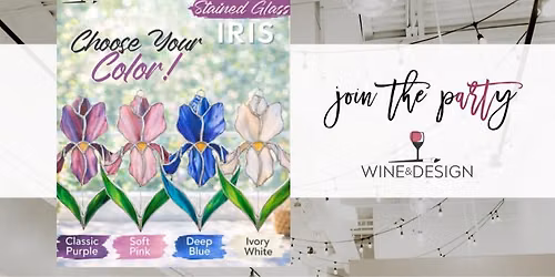 5 SEATS LEFT! Iris Stained Glass Workshop  | Wine & Design