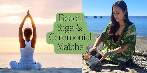 Beach Yoga & Ceremonial Matcha