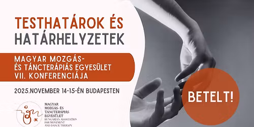 BETELT! Testhat\u00e1rok \u00e9s hat\u00e1rhelyzetek - Magyar Mozg\u00e1s- \u00e9s T\u00e1ncter\u00e1pi\u00e1s Egyes\u00fclet VII. konferenci\u00e1ja